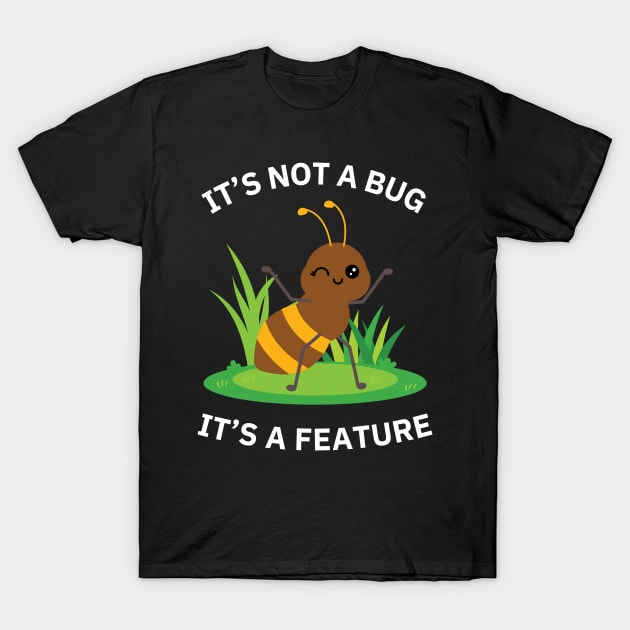 It's not a bug - It's a feature! T-Shirt by Opalettu